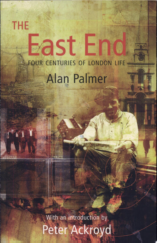 The East End Four Centuries of London Life by Alan Palmer - USED