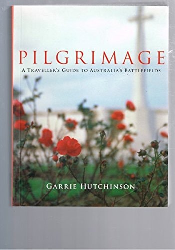 Pilgrimage A Traveller's Guide to Australia's Battlefields by Garrie Hutchinson - USED