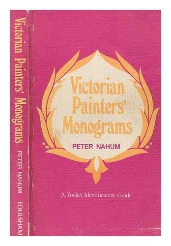 Victorian painters' monograms: A practical means of identification to almost 2000 signatures (A Pocket identification guide) by Peter Nahum