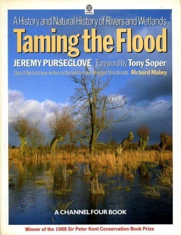 Taming the Flood A History and Natural History of Rivers and Wetlands by Jeremy Purseglove