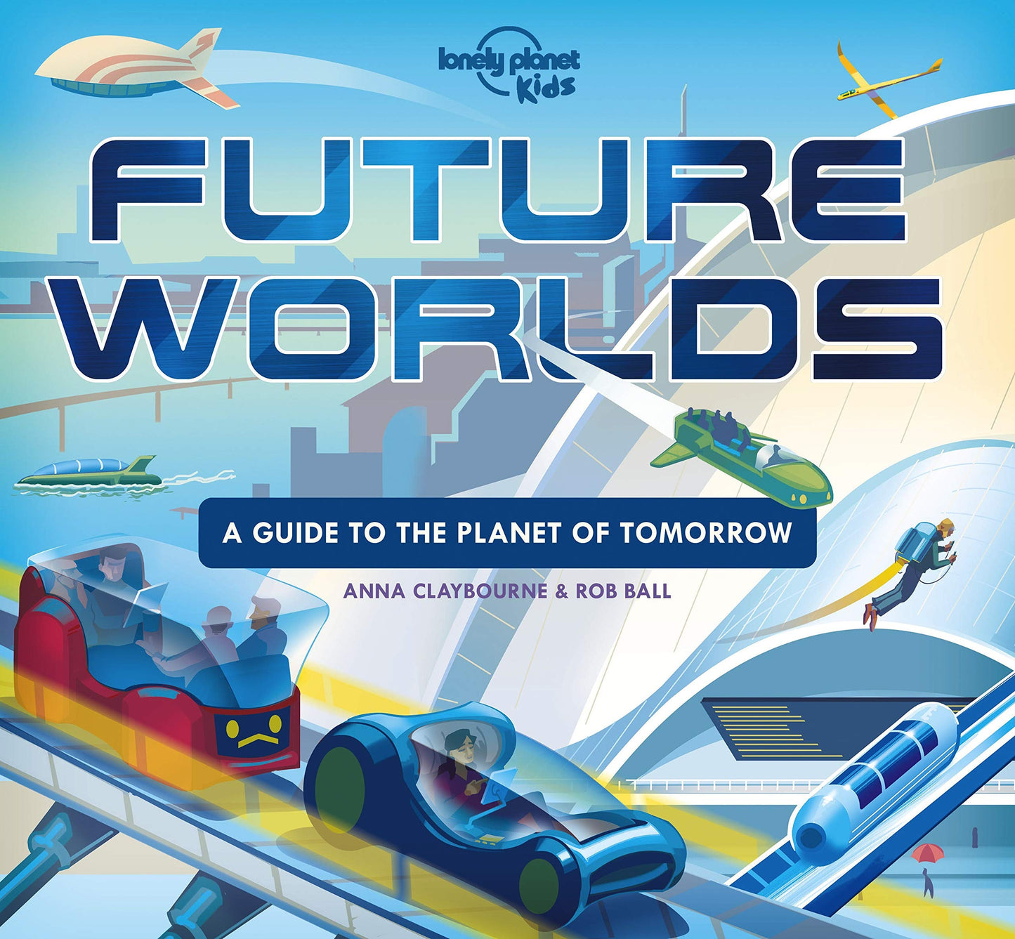 Future Worlds by Lonely Planet Kids,Anna Claybourne