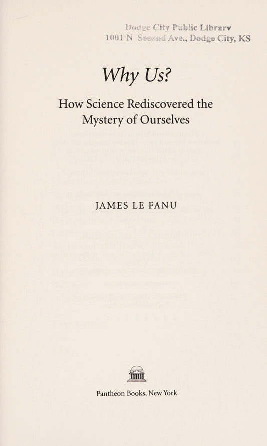 Why Us? How Science Rediscovered the Mystery of Ourselves by James Le Fanu - USED