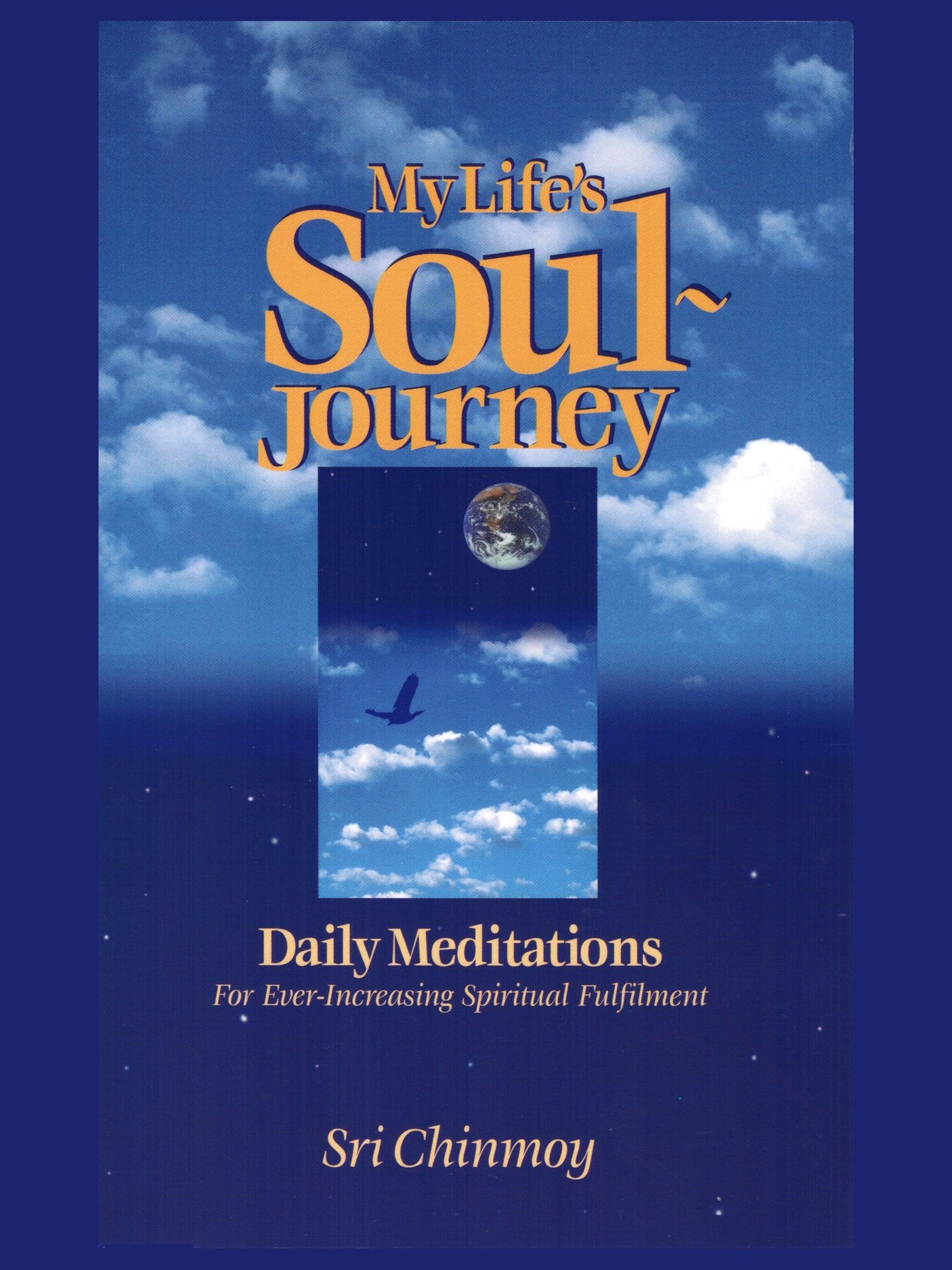 My Life's Soul-Journey Daily Meditations for Ever-Increasing Spiritual Fulfillment by Sri Chinmoy - USED