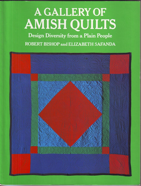 A Gallery of Amish Quilts: Design Diversity from a Plain People by Bishop, Robert,Safanda, Elizabeth Dutton