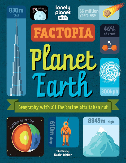 Factopia Planet Earth Geography with All the Boring Bits Taken Out by Katie Dicker,Lonely Planet Kids