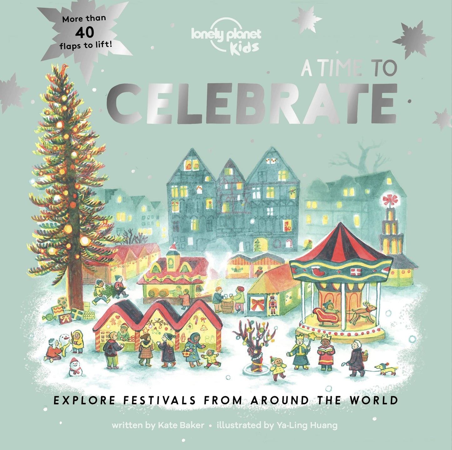 A Time to Celebrate Explore Festivals from Around the World by Kate Baker,Lonely Planet Kids