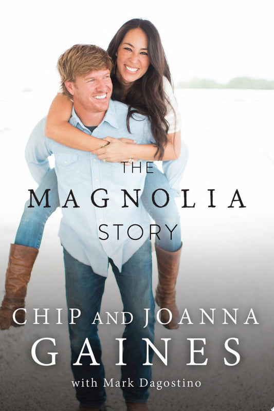 The Magnolia Story by Chip Gaines,Joanna Gaines,Mark Dagostino HarperCollins Christian Publishing