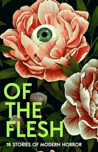Of the Flesh: 18 Stories of Modern Horror by Susan Barker,J. K. Chukwu,Bridget Collins,Lucy Rose,Michel Faber,James Smythe,Lewis Hancox,Lavie Tidhar,Emilia Hart,Francine Toon,Ainslie Hogarth,Evie Wyld,Robert Lautner,Louisa Young,Adorah Nworah,et al HarperCollins Publishers Limited