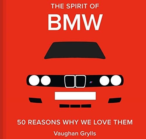 The Spirit of BMW 50 Reasons Why We Love Them by Vaughan Grylls