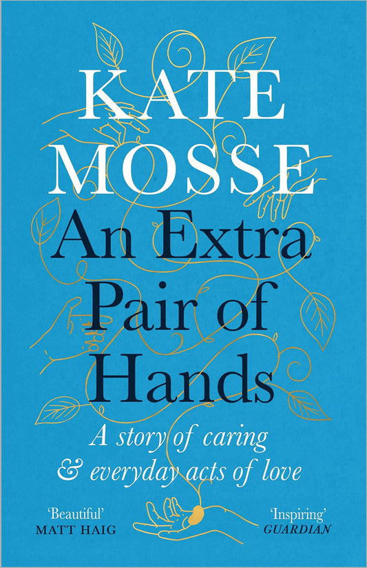 An Extra Pair of Hands A Story of Caring and Everyday Acts of Love by Kate Mosse