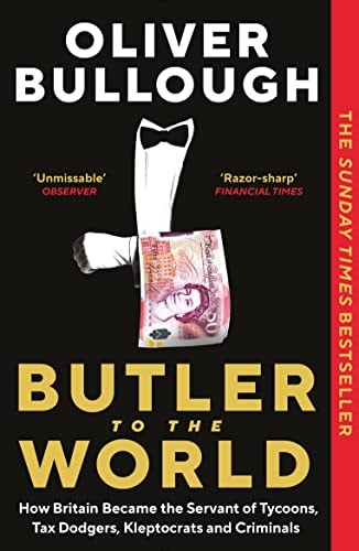 Butler to the World How Britain Became the Servant of Tycoons, Tax Dodgers, Kleptocrats and Criminals by Oliver Bullough