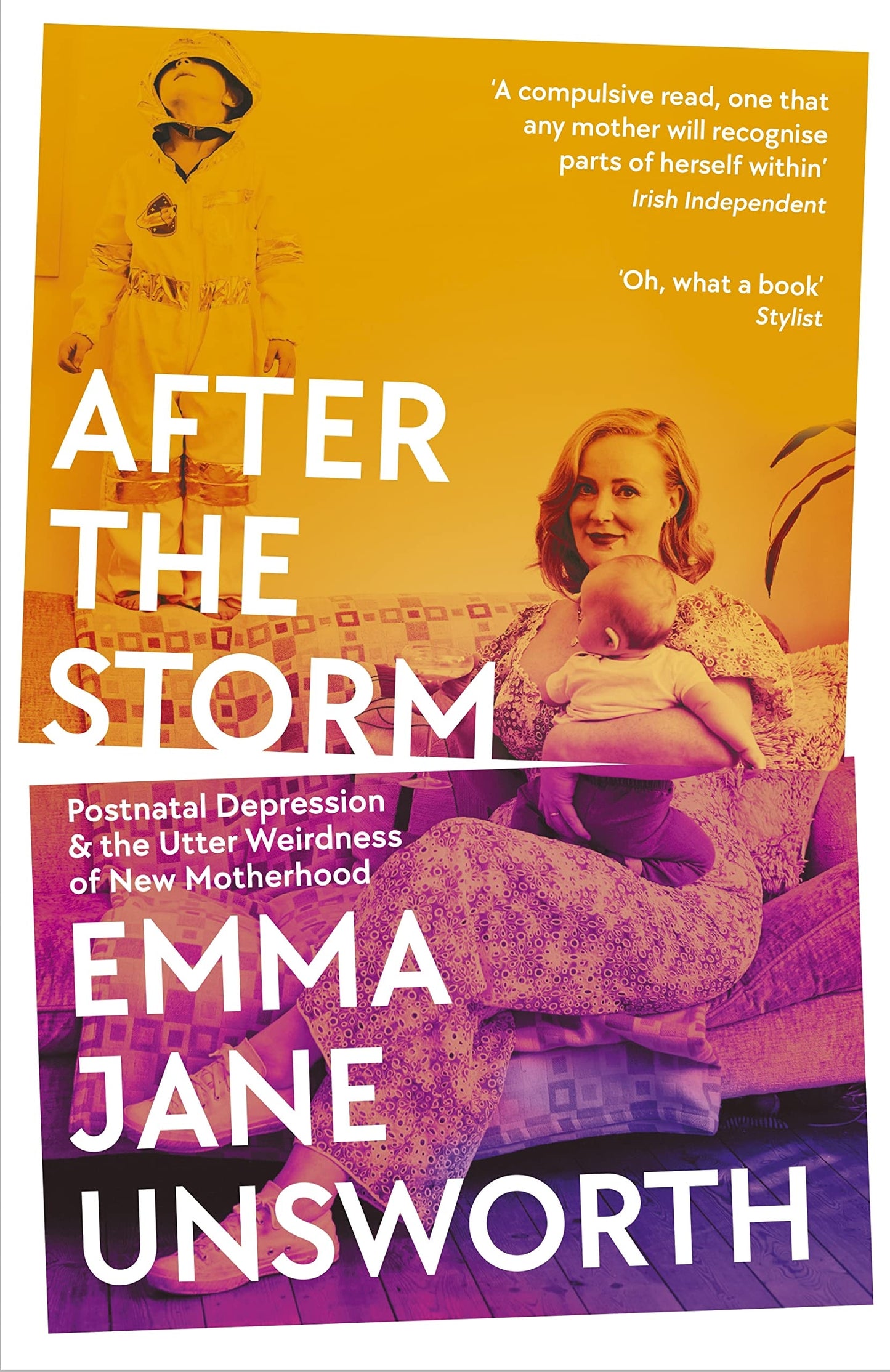 After the Storm Postnatal Depression and the Utter Weirdness of New Motherhood by Emma Jane Unsworth