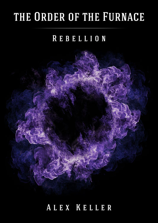 The Order of the Furnace Rebellion by Alex Keller