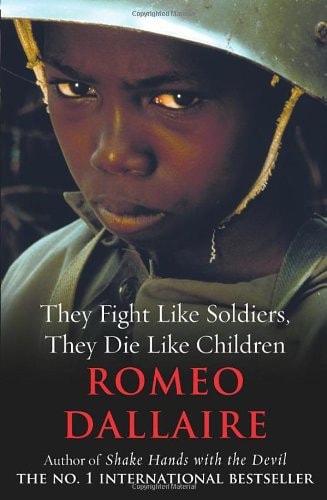 They Fight Like Soldiers, They Die Like Children by RomÃƒÂ©o Dallaire