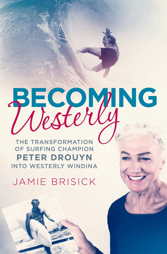 Becoming Westerly The transformation of surfing champion Peter Drouyn into Westerly Windina by Jamie Brisick