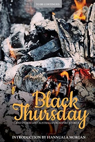 Black Thursday And Other Lost Australian Bushfire Stories by Fiannuala Morgan