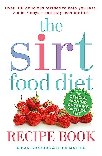 The Sirtfood Diet Recipe Book The Official Ground-breaking Sirtfood Diet by Aidan Goggins,Glen Matten