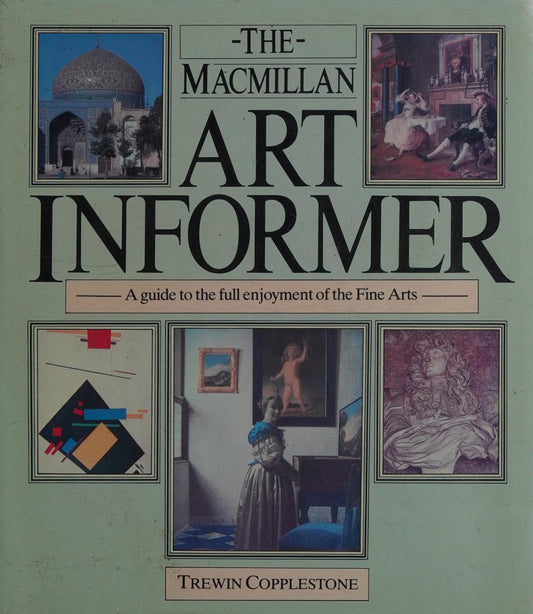 The Macmillan art informer: A guide to the full enjoyment of the fine arts by Trewin Copplestone - USED