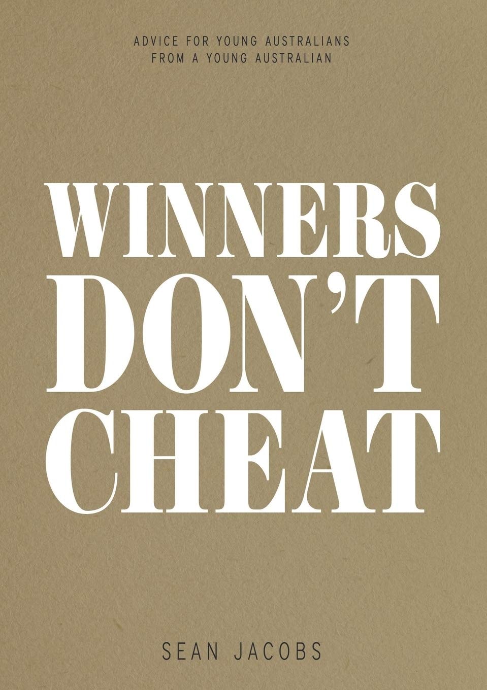 Winners Don't Cheat Advice for Young Australians from a Young Australian by Sean Jacobs