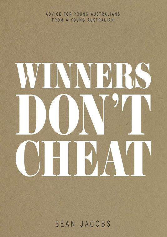 Winners Don't Cheat Advice for Young Australians from a Young Australian by Sean Jacobs