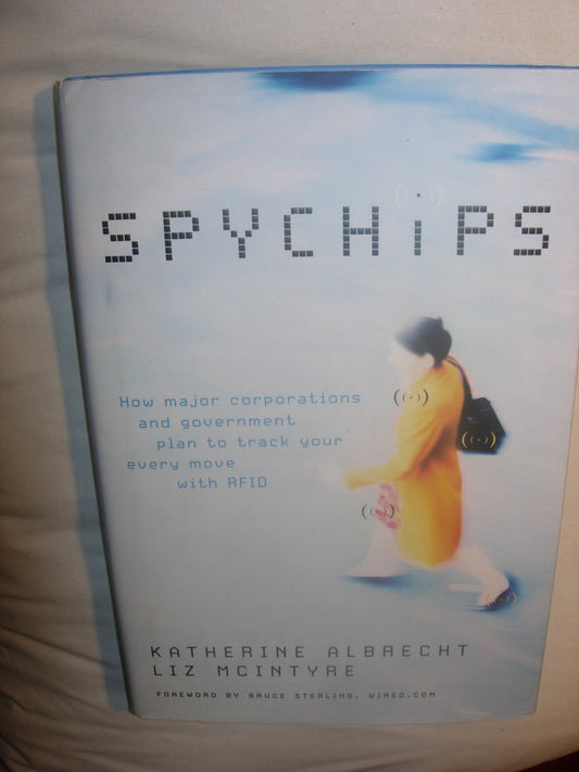 Spychips: How Government And Major Corporations Are Tracking Your Every Move by Katherine Albrecht,Liz McIntyre