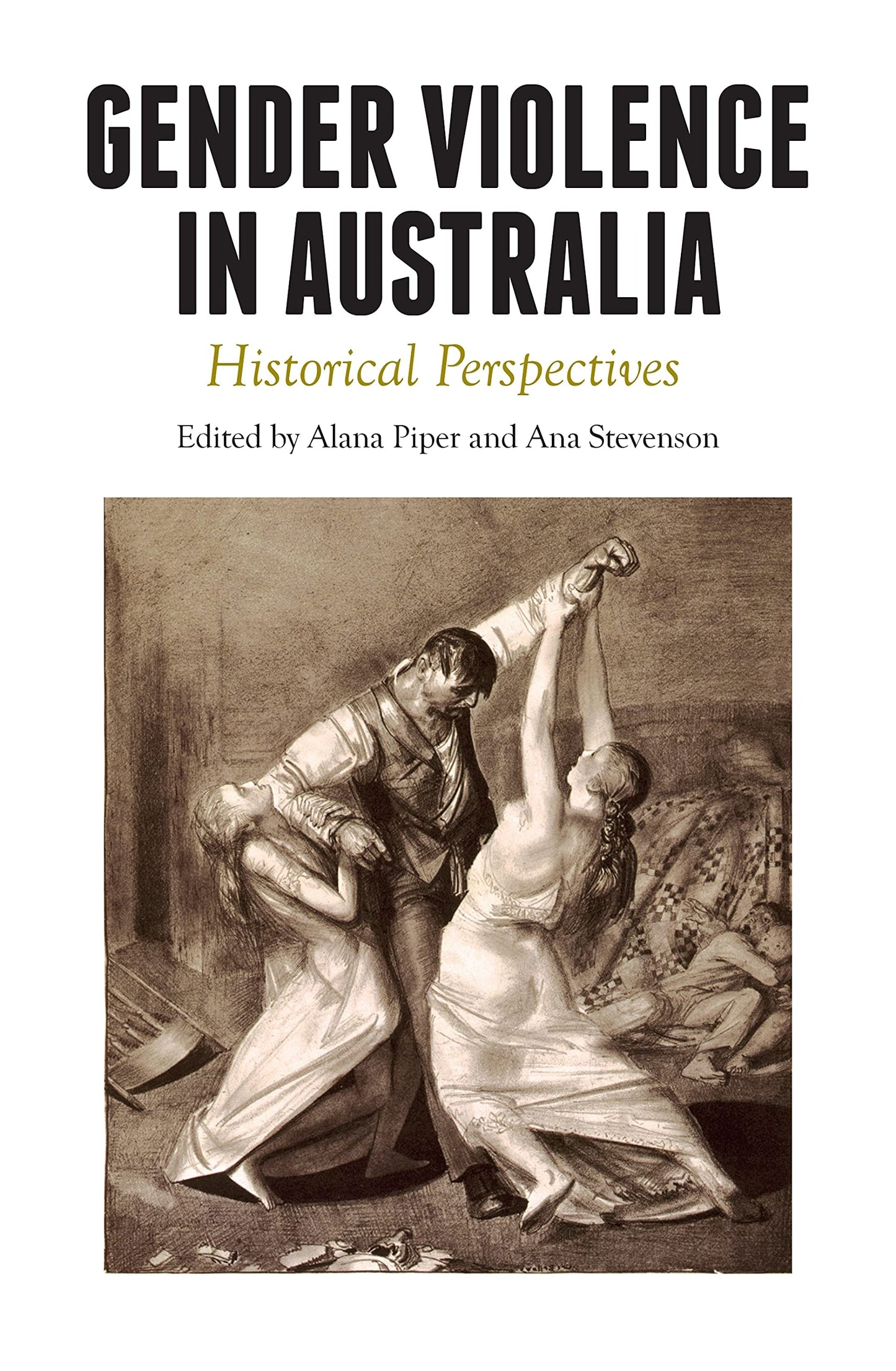 Gender Violence in Australia Historical Perspectives by Alana Piper