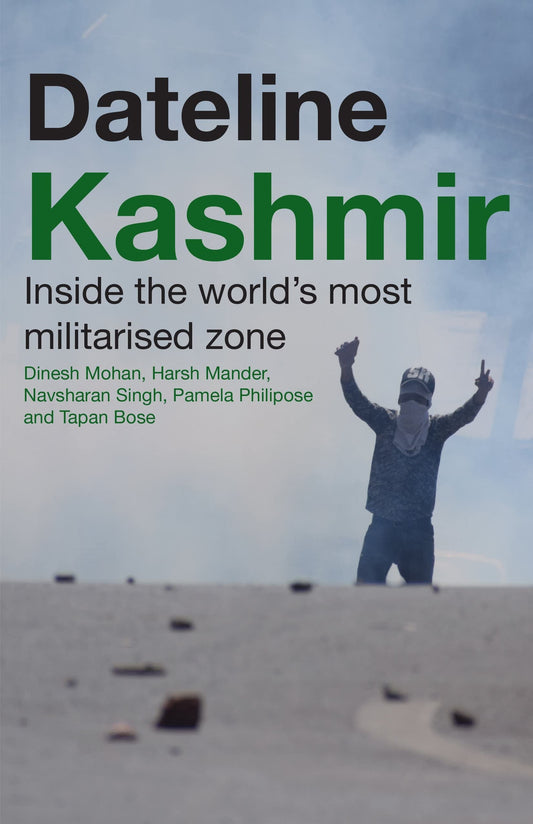 Dateline Kashmir Inside the World's Most Militarised Zone by Dinesh Mohan