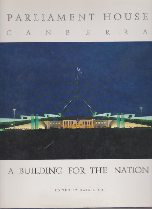 The Architecture of Australia's Parliament House by Haig Beck - USED