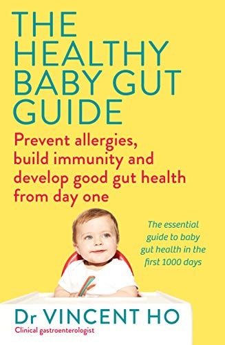 The Healthy Baby Gut Guide Prevent Allergies, Build Immunity and Develop Good Gut Health from Day One by Vincent Ho