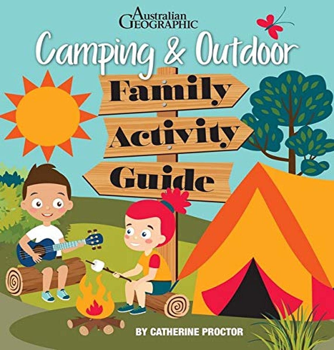 Australian Geographic Camping and Outdoor Family Activity Guide by Catherine Proctor,Cathy Proctor