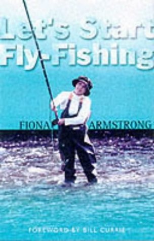 Let's Start Fly-fishing The Rules of the Game by Fiona Armstrong
