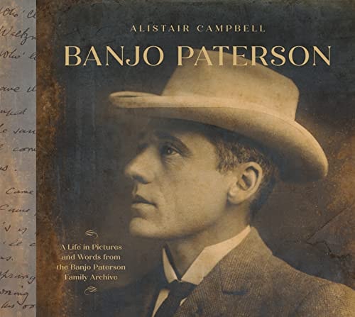 Banjo Paterson A Life in Pictures and Words from the Banjo Paterson Family Archive by Alistair Campbell