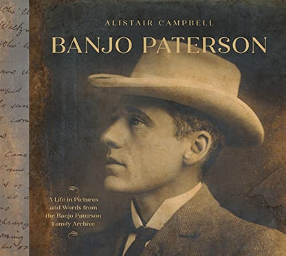 Banjo Paterson A Life in Pictures and Words from the Banjo Paterson Family Archive by Alistair Campbell Pan Macmillan Australia Pty, Limited