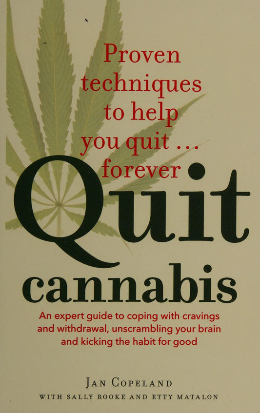 Quit Cannabis An expert guide to coping with cravings and withdrawal, unscrambling your brain and kicking the habit for good by Jan Copeland,Sally Rooke,Etty Matalon