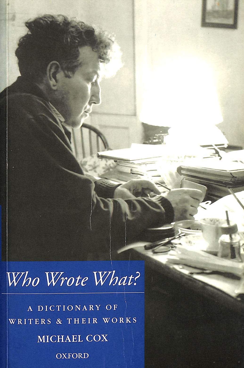 Who Wrote What? A Dictionary of Writers and Their Works by Michael Cox - USED