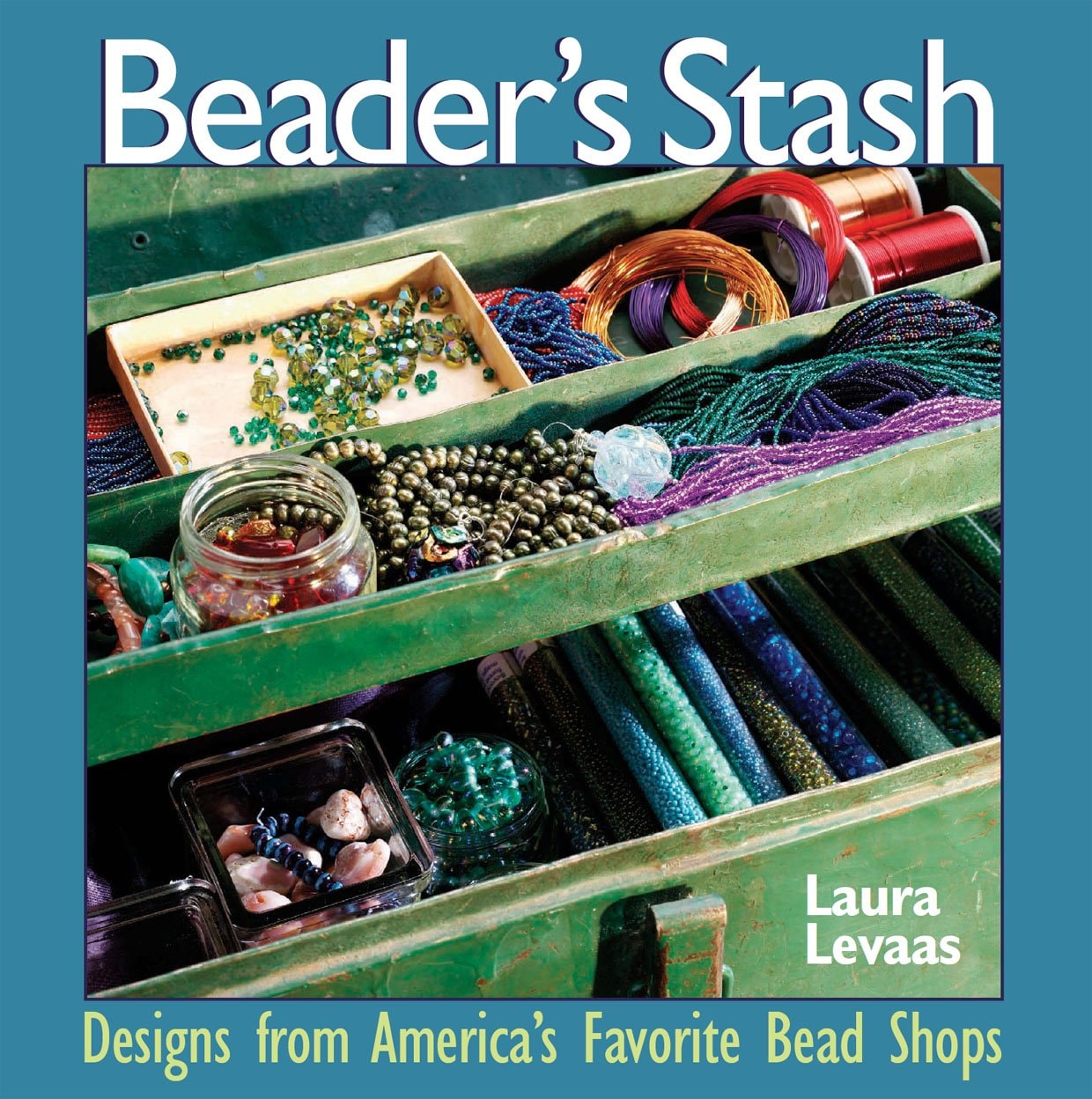 The Beader's Stash Designs from America's Favorite Bead Shop by Laura Levaas
