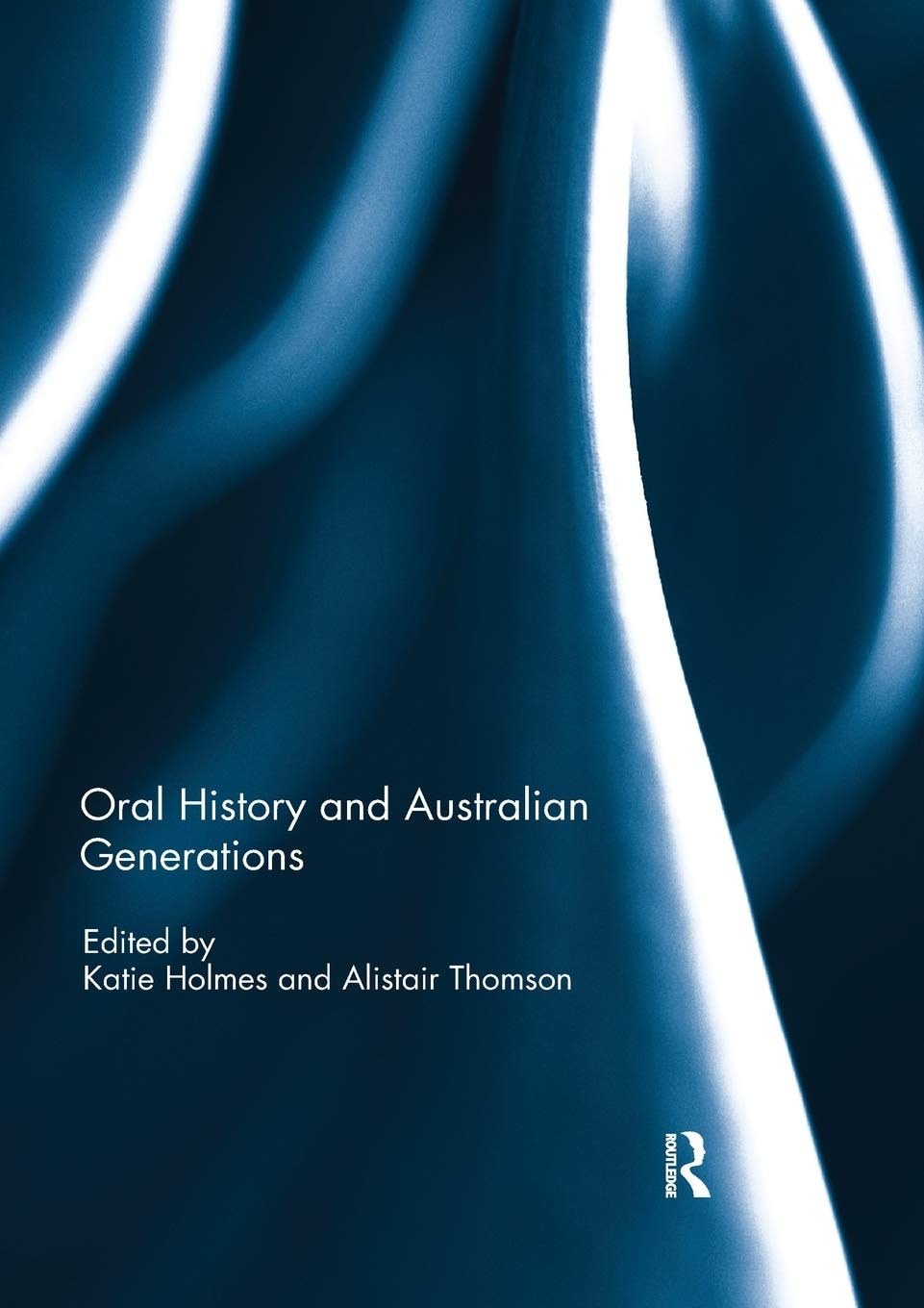 Oral History and Australian Generations by Katie Holmes,Alistair Thomson - USED