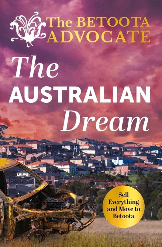 The Australian Dream Sell Everything and Move to Betoota by The Betoota Advocate