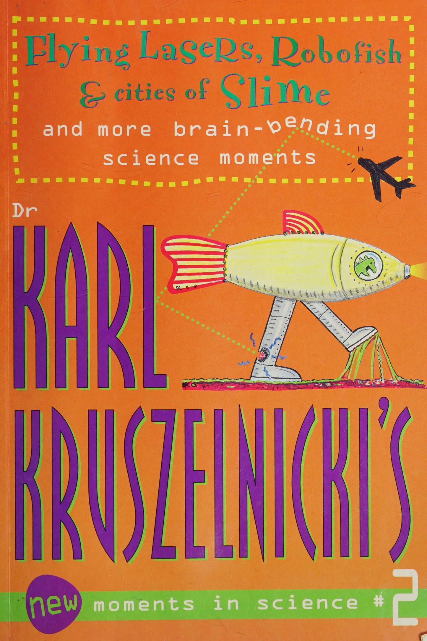 Flying Lasers, Robofish and Cities of Slime And More Brain-Bending Science Moments by Karl Kruszelnicki