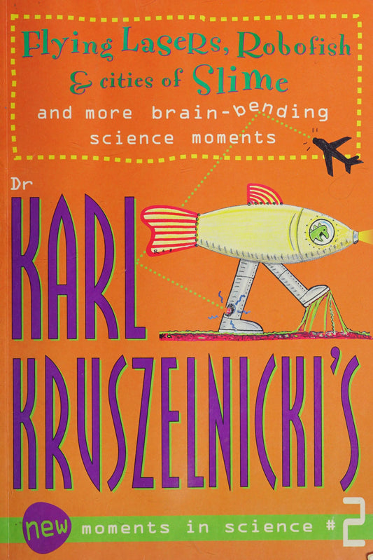 Flying Lasers, Robofish and Cities of Slime And More Brain-Bending Science Moments by Karl Kruszelnicki - USED