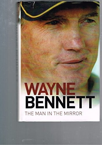 Wayne Bennett The Man in the Mirror by Wayne Bennett,Steve Crawley - USED