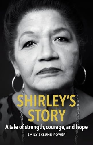 Shirley's Story A Tale of Strength, Courage, and Hope by Emily Eklund Power