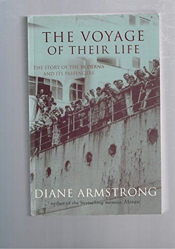 The Voyage of Their Life: The Story of the SS Derna and Its Passengers by Diane Armstrong - USED