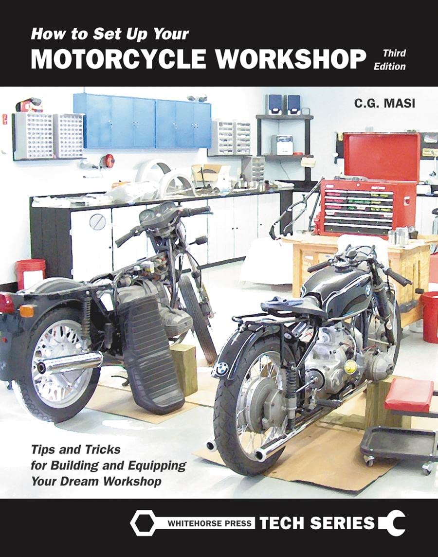 How to Set Up Your Motorcycle Workshop A Guide for Building and Equipping Workshops That Work by C G Masi Quarto Publishing Group USA