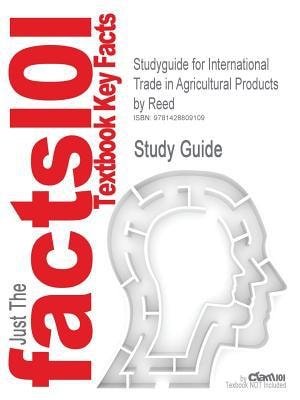Outlines and Highlights for International Trade in Agricultural Products by Reed by Cram101 Textbook Reviews