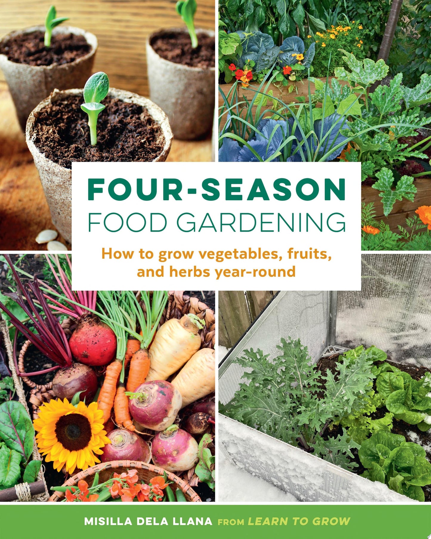 Four-Season Food Gardening How to Grow Vegetables, Fruits, and Herbs Year-round by Misilla dela Llana