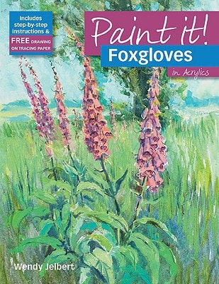 Paint It Foxgloves in Acrylics by Wendy Jelbert Search Press Ltd