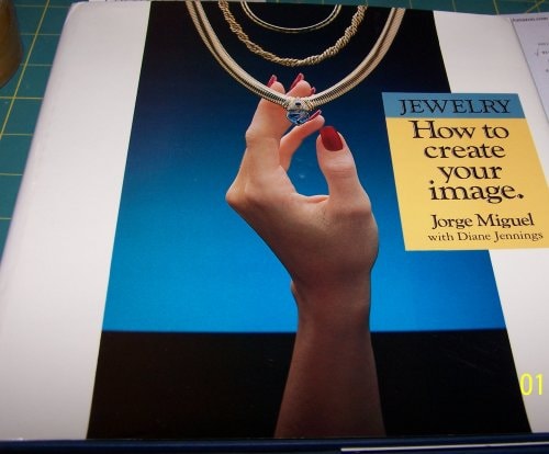 Jewelry, how to Create Your Image by Jorge Miguel,Diane Jennings