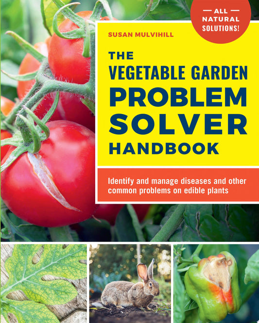The Vegetable Garden Problem Solver Handbook: Identify and Manage Diseases and Other Common Problems on Edible Plants by Mulvihill, Susan - NEW - CASTLE BOOKS