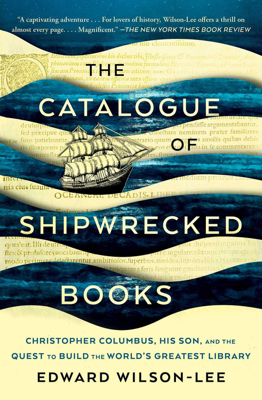 The Catalogue of Shipwrecked Books: Christopher Columbus, His Son, and the Quest to Build the World's Greatest Library by Wilson-Lee, Edward